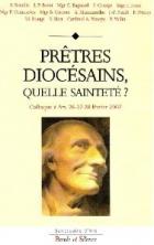 Prêtres diocésains, quelle sainteté ? : colloque à Ars, 26-27-28 février 2007