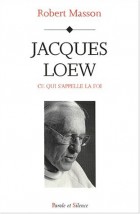 Jacques Loew : ce qui s'appelle la foi