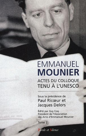 Emmanuel Mounier, l'actualit d'un grand tmoin : actes du colloque tenu  l'Unesco, Paris, 5-6 octobre 2000, Vol. 2