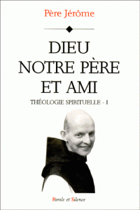 Thologie spirituelle, Vol. 1. Dieu, notre pre et ami