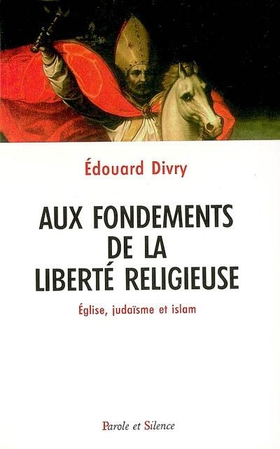 Aux fondements de la libert religieuse : glise, judasme et islam