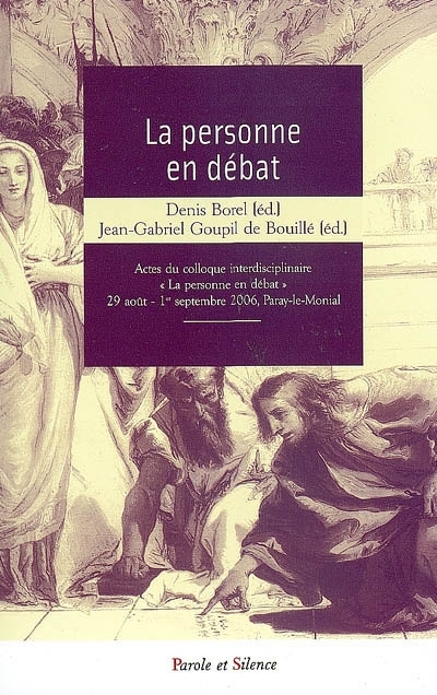 La personne en dbat : actes du Colloque interdisciplinaire La personne en dbat, 29 aot-1er septembre 2006, Paray-le-Monial