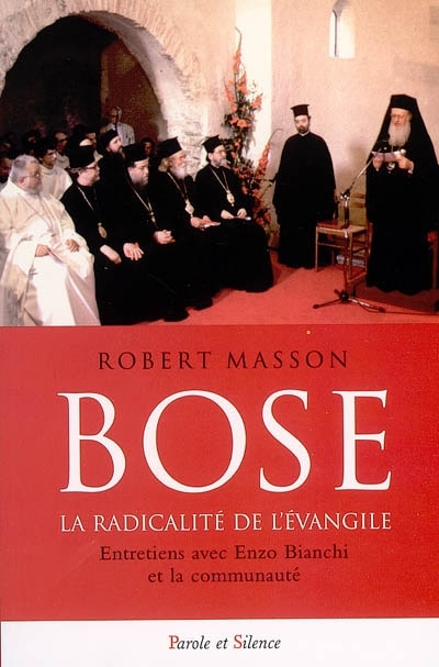 Bose, la radicalit de l'Evangile : entretiens avec Enzo Bianchi et la communaut