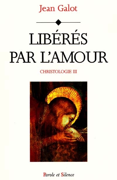 Christologie : le tmoignage de l'criture, Vol. 3. Librs par l'amour