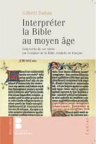 Interprter la Bible au Moyen Age : cinq crits du XIIIe sicle sur l'exgse de la Bible traduits en franais