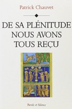 De sa plnitude nous avons tous reu