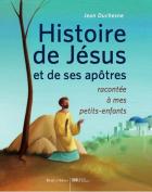 Histoire de Jsus et de ses aptres raconte  mes petits-enfants