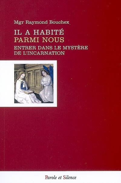 Il a habit parmi nous : entrer dans le mystre de l'incarnation