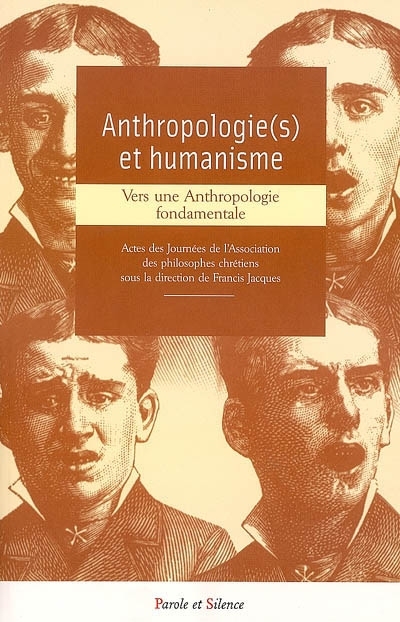 Anthropologie(s) et humanisme : vers une anthropologie fondamentale : actes des journes de l'Association des philosophes chrtiens