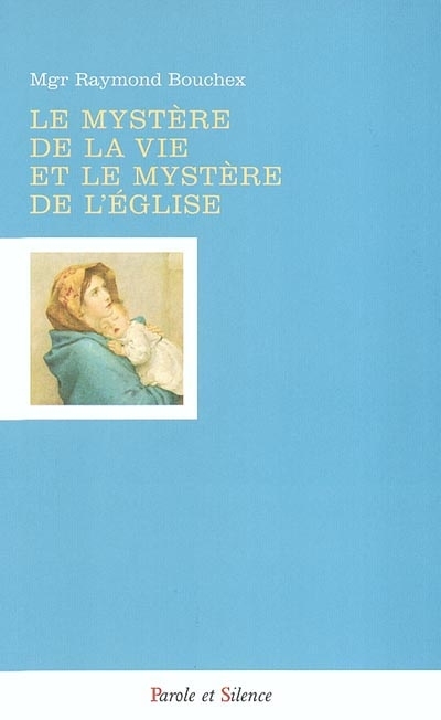 Le mystre de la vie et le mystre de l'Eglise