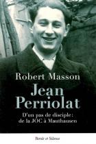 Jean Perriolat : d'un pas de disciple : de la JOC  Mauthausen