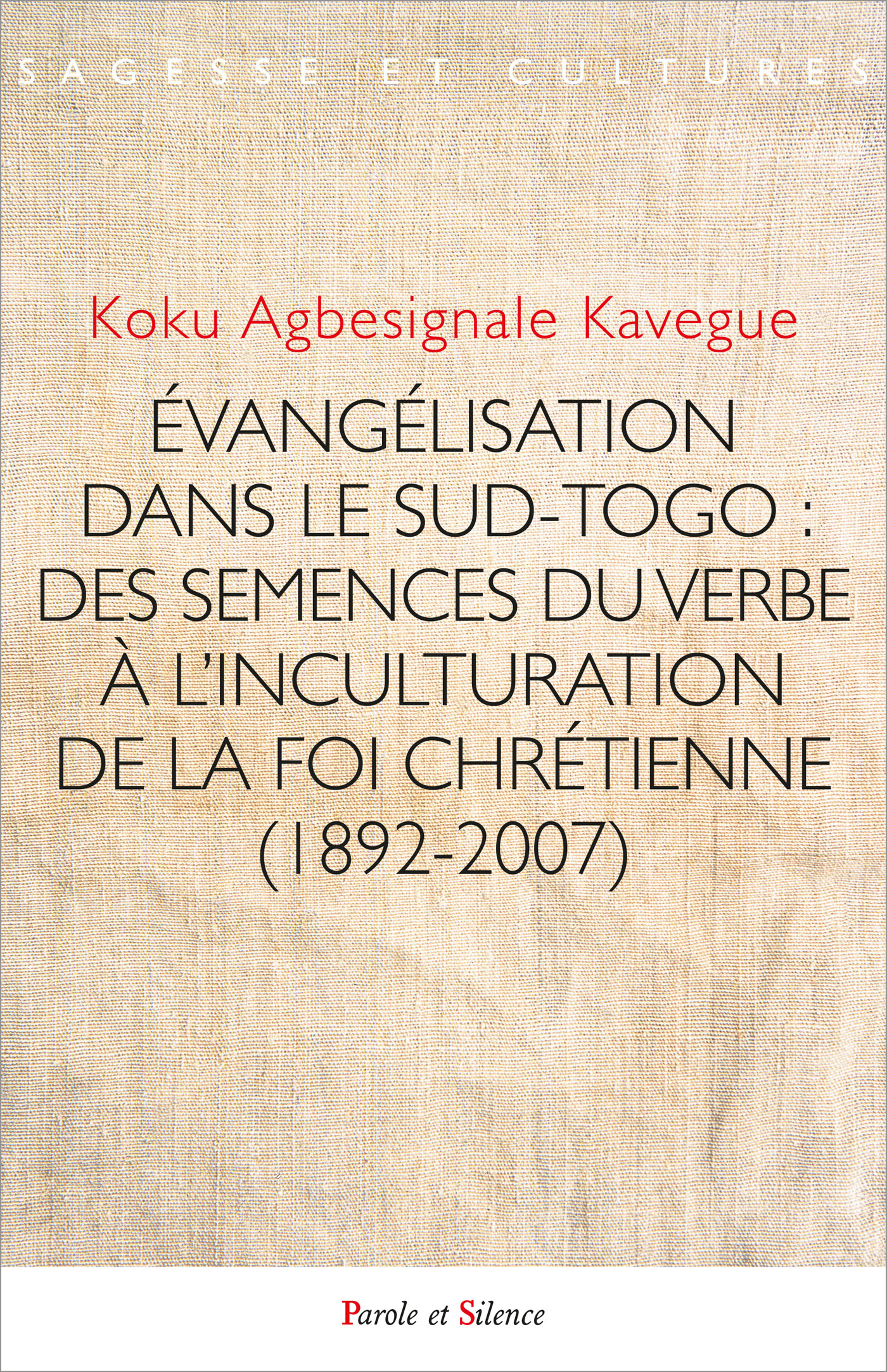 vanglisation dans le Sud-Togo : des semences du verbe  l'inculturation de la foi chrtienne (1892-2007)