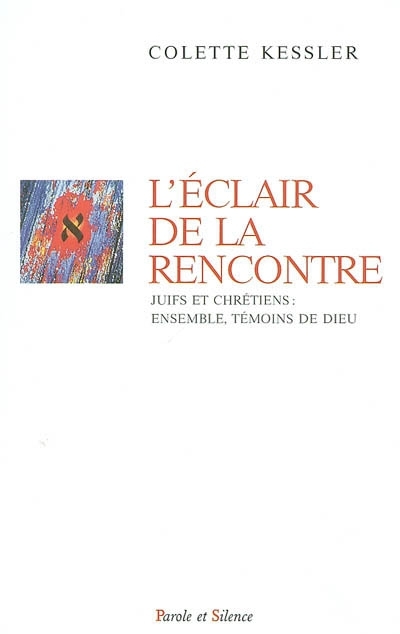 L'clair de la rencontre : juifs et chrtiens, ensemble, tmoins de Dieu