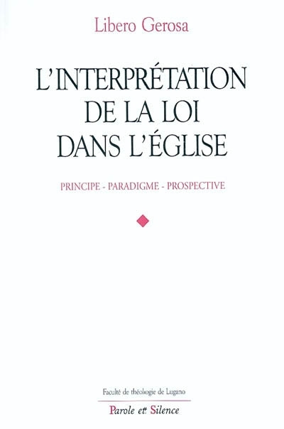 L'interprtation de la loi dans l'Eglise : principe, paradigme, prospective