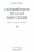 L'interprtation de la loi dans l'Eglise : principe, paradigme, prospective