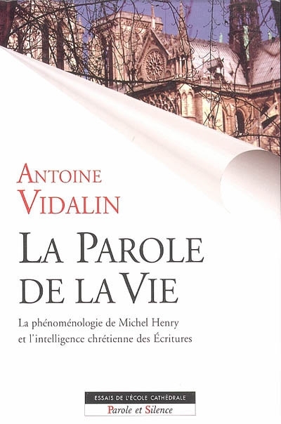 La parole de la vie : la phnomnologie de Michel Henry et l'intelligence chrtienne des critures