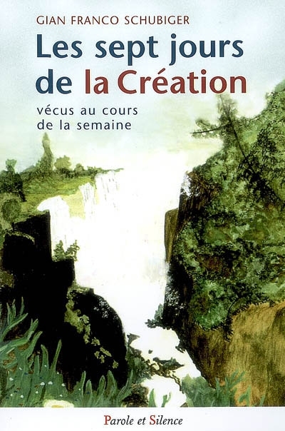 Les sept jours de la cration vcus au cours de la semaine : rflexions et prires