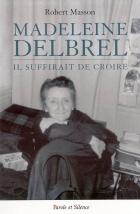 Madeleine Delbrêl : il suffirait de croire...