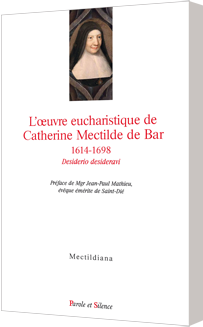 L’œuvre eucharistique de Catherine Mectilde de Bar 1614-1698