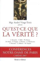 Qu'est-ce que la vrit ? : confrences Notre-Dame de Paris, carme 2007