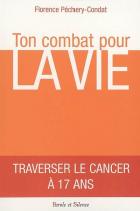 Ton combat pour la vie : traverser le cancer  17 ans