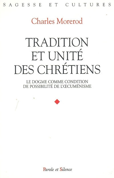 Tradition et unit des chrtiens : le dogme comme condition de possibilit de l'oecumnisme