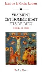 Vraiment cet homme tait fils de dieu : chemin de croix