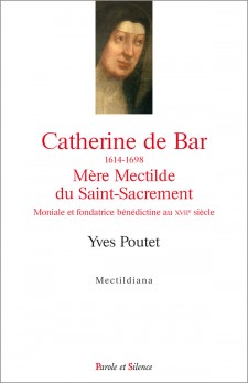 Catherine de Bar (1614-1648) Mère Mectilde du Saint-Sacrement